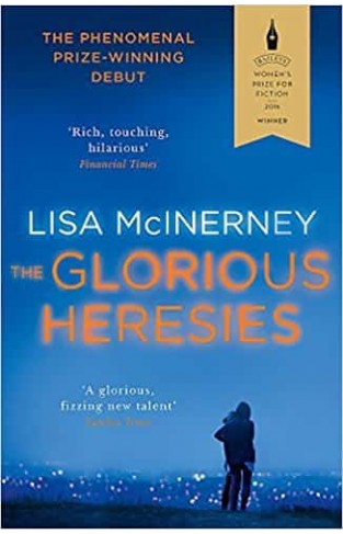 The Glorious Heresies: Winner of the Baileys Women's Prize for Fiction and the Desmond Elliot Prize 2016